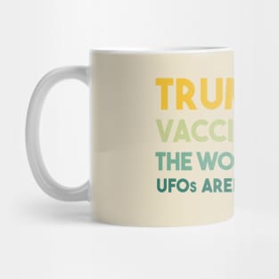 Trump Lost Vaccines Work The World is Round UFOs...well maybe Mug